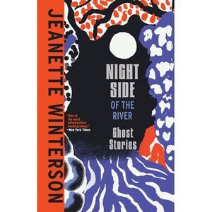 Night Side of the River -- Jeanette Winterson